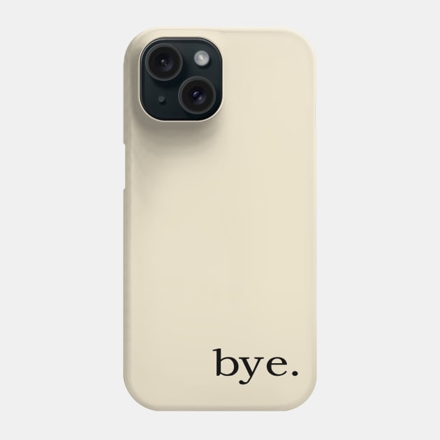 bye. Phone Case by NotShirt