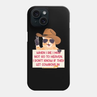 When I Die I May Not Go To Heaven, I Don't Know If They Let Cowboys In Phone Case