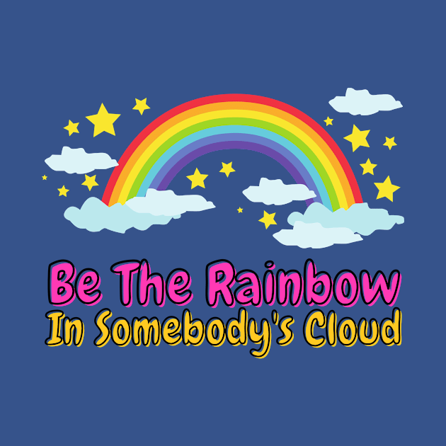 Be The Rainbow In Somebody's Cloud by François Belchior