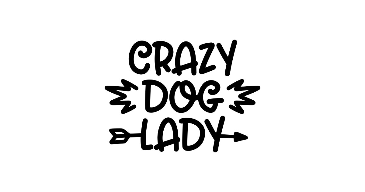 Crazy Dog Lady Funny Dog Quotes Dog Lady Sticker TeePublic