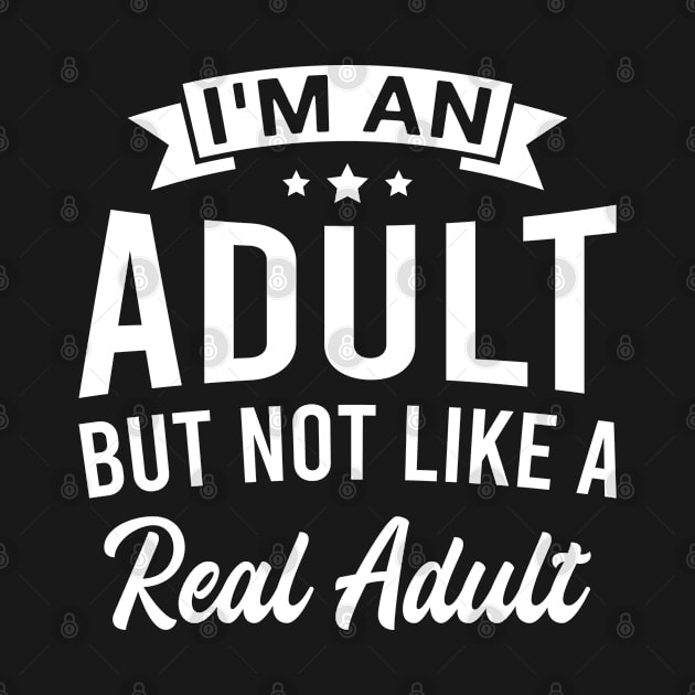 I'm an Adult but Not Like a Real Adult - Funny Adulthood Saying by FOZClothing