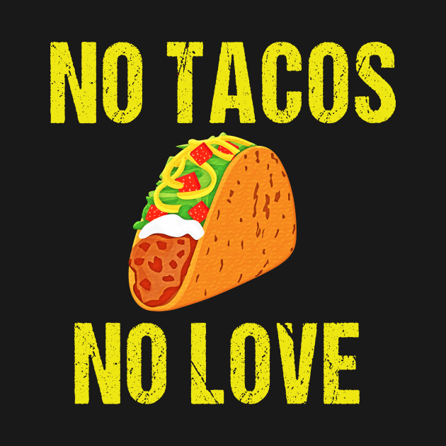 NO TACOS NO LOVE by rabiidesigner