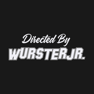 Directed By WURSTER JR., WURSTER JR. NAME T-Shirt