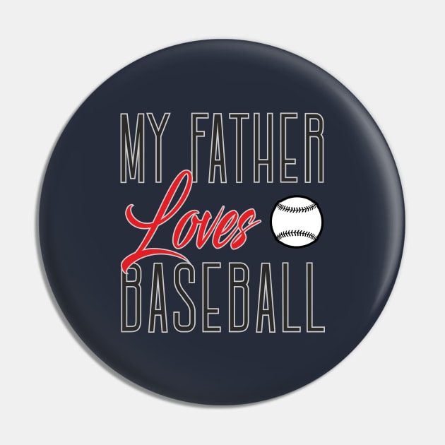 My father loves baseball Pin by ilhnklv