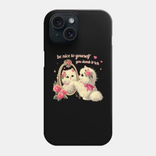 be nice to yourself you dumb b*tch kitty cat Phone Case