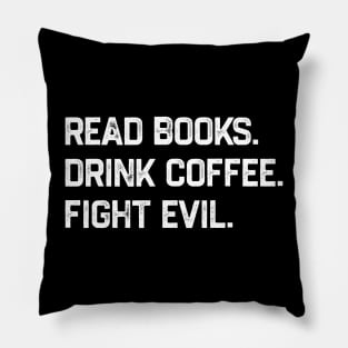 Read Books Drink Coffee Fight Evil Pillow