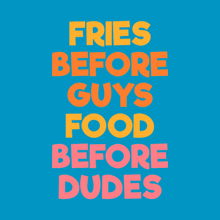 Fries Before Guys Food Before Dudes blue T-Shirt