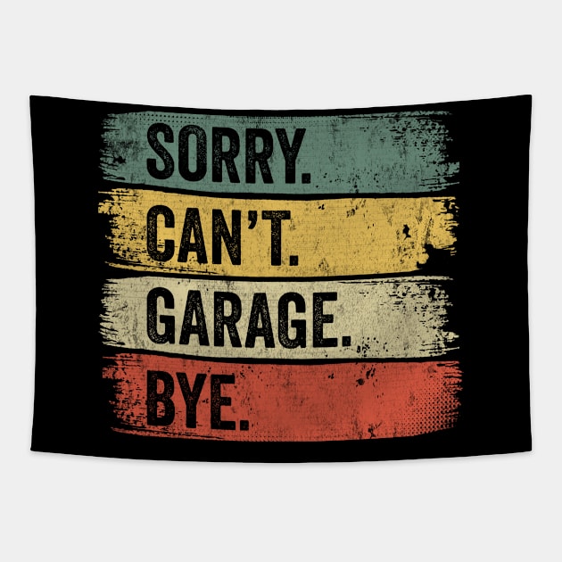 Sorry Can't Garage Bye Tapestry by tobzz