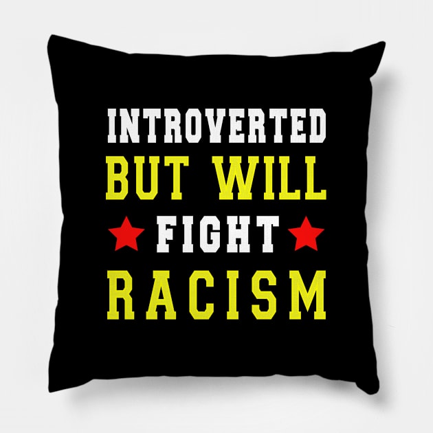 introverted but will fight racism Pillow by loveshop