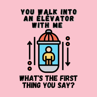 you walk into elevator quotes T-Shirt