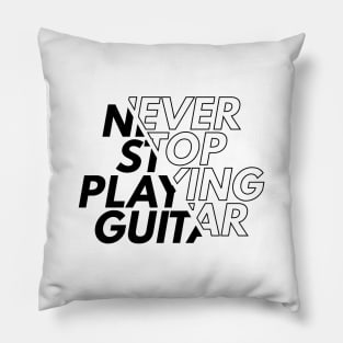 Never Stop Playing Guitar Light Theme Pillow