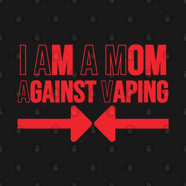 I Am A Mom Against Vaping by HobbyAndArt