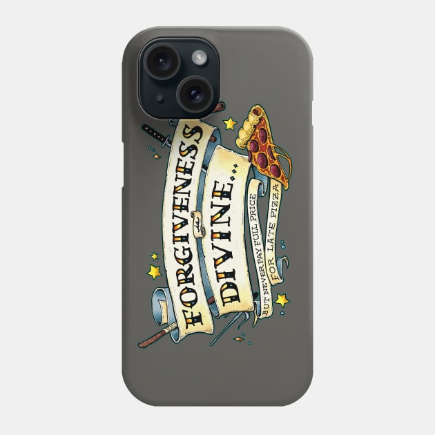 Forgiveness is Divine (but never pay full price for late pizza) Phone Case by Scrotes