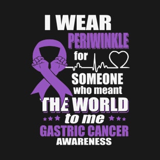 I Wear Periwinkle For Someone Who Meant The World Gastric Cancer Awareness Ribbon Warrior T-Shirt