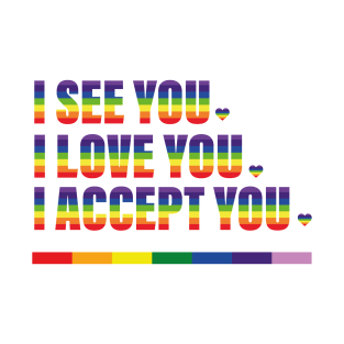I See You I Love You I Accept You Rainbow T-Shirt