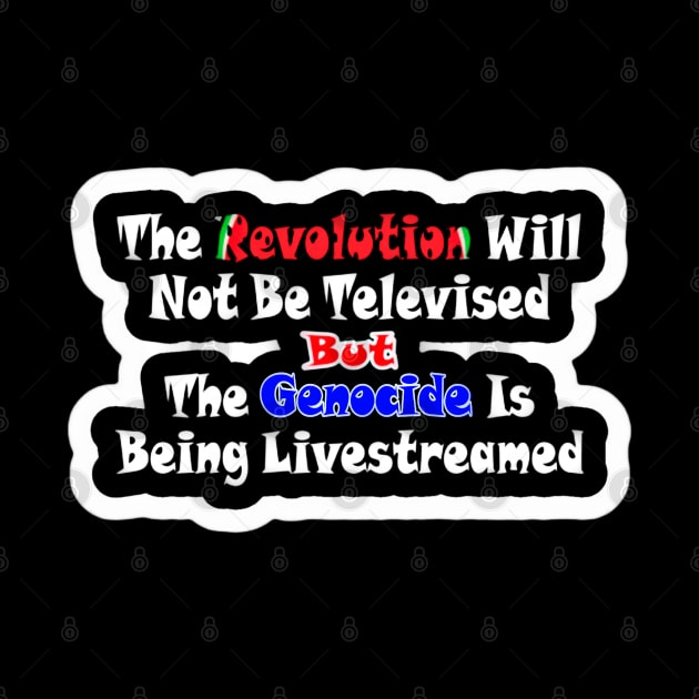 The Revolution Will Not Be Televised but The Genocide Is Being Livestreamed - Watermelon - Sticker - Fronter by SubversiveWare