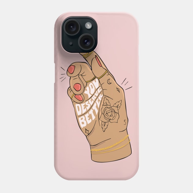 YOU DESERVE BETTER Phone Case by sagepizza