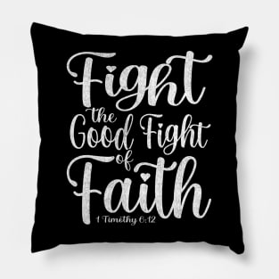 Fight the Good Fight of Faith - 1 Timothy 6:12 Pillow