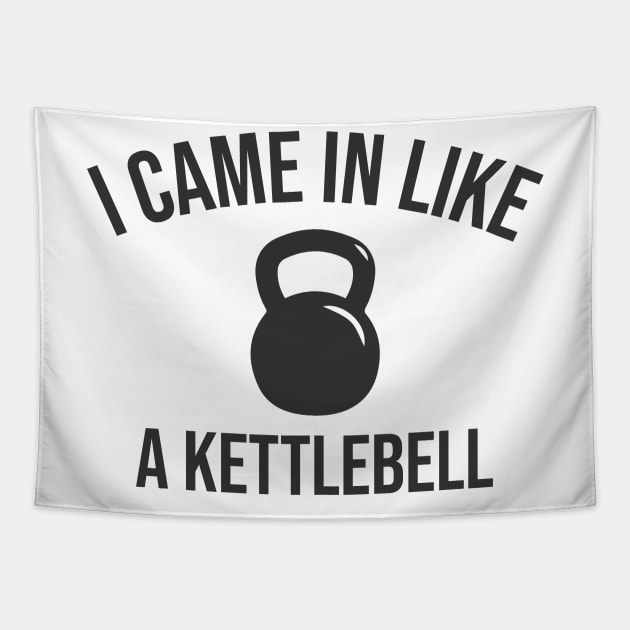 I Came in Like A Kettlebell Tapestry by sunima