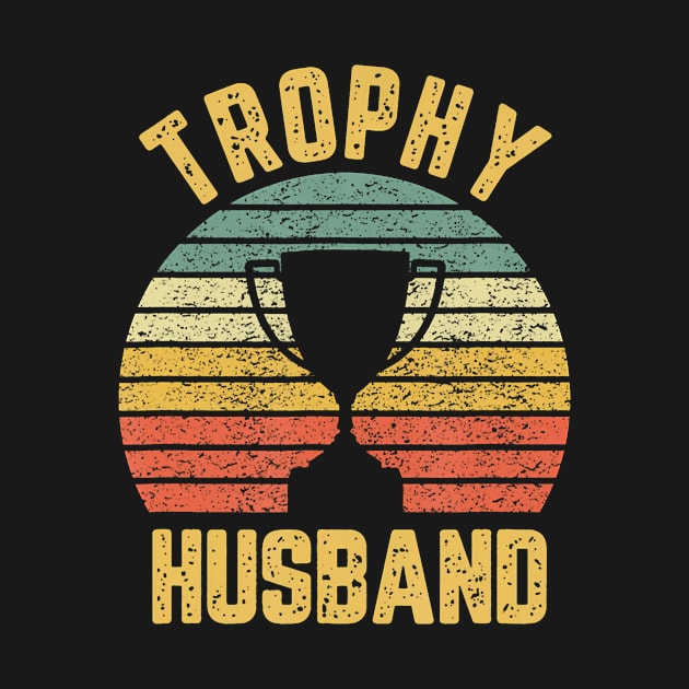 Trophy Husband Funny for Cool Father or Dad by deptrai0023