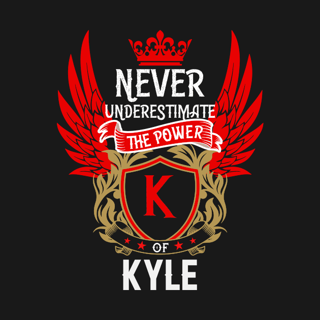 Never Underestimate The Power Kyle | Kyle First Name, Kyle Family Name, Kyle Surname by TuckerMcclainKNVUu