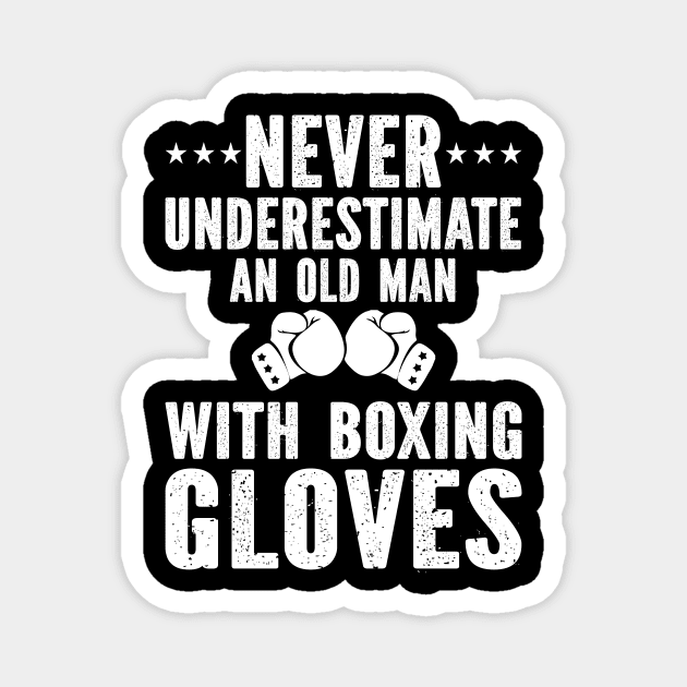 Never underestimate an old man with boxing gloves Magnet by SimonL