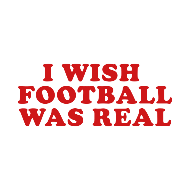 I Wish Football Was Real, Y2K Unisex T-Shirt, Funny College Football Tailgate by ILOVEY2K