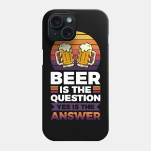 Beer is the question yes is the answer - Funny Beer Sarcastic Satire Hilarious Funny Meme Quotes Sayings Phone Case