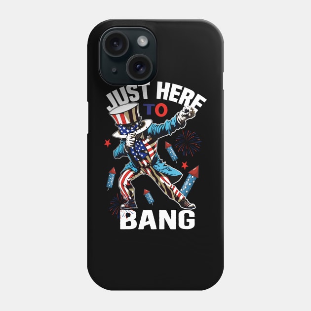 Dabbing Just Here To Bang 4th of July Funny Fourth of July Phone Case by AlmaDesigns