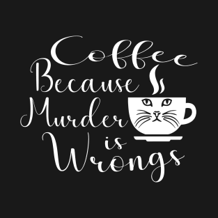 Funny Cat Coffee Because Murder Is Wrongs T-Shirt