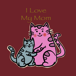 I Love My Mom T-Shirt