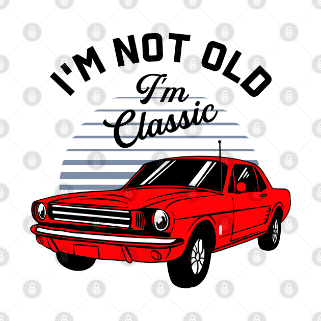 I'm Not Old I'm Classic by Zakzouk-store