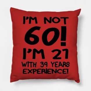 I'm Not 60!! Pillow