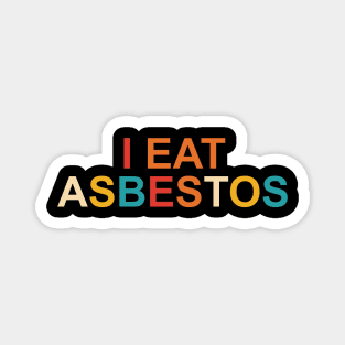 I Eat Asbestos Magnet