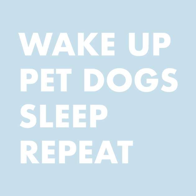 Wake Up Pet Dogs Sleep Repeat by TeeTime