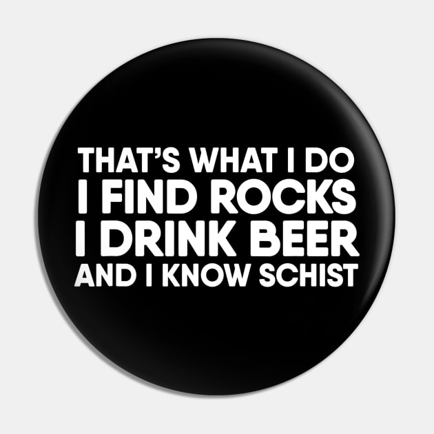 I Find Rocks I Drink Beer and I Know Schist  Geology Pin by JensAllison