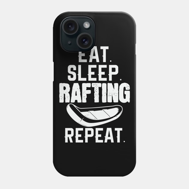 Eat Sleep Rafting Repeat Rafter Raft Phone Case by DesignatedDesigner