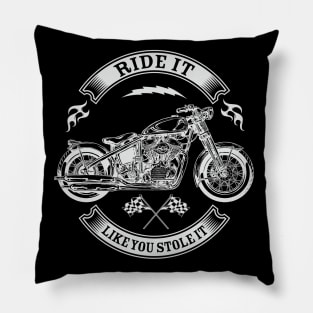 Ride it like you stole it Pillow