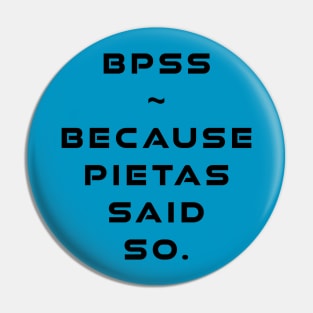 BPSS - Because Pietas Said So Pin