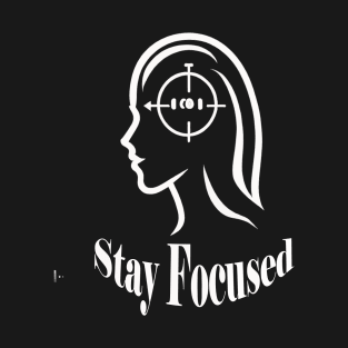 Stay Focused T-Shirt