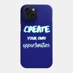 Create your own opportunities Phone Case