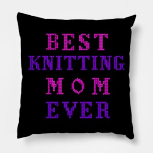 Best knitting mom ever Pillow