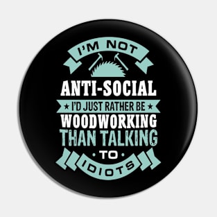 I'M Not Anti-Social I'd Rather Woodworking Than Talking Pin