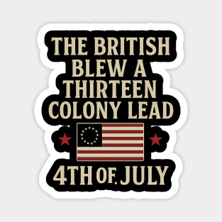 The British Blew A Thirteen Colony Lead Funny 4th of July Magnet