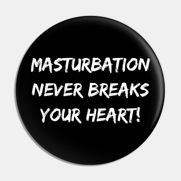 Masturbation Never Breaks your Heart Pin by TellingTales