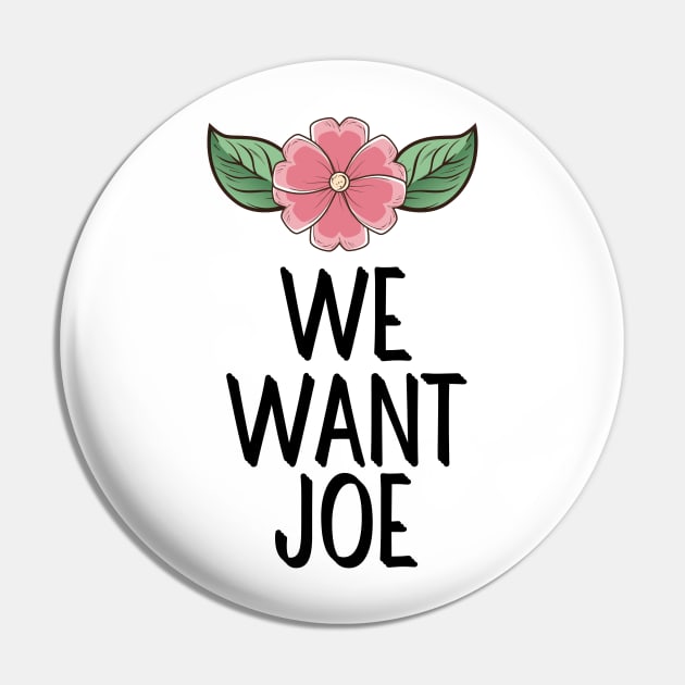 #WeWantJoe We Want Joe Pin by AwesomeDesignz
