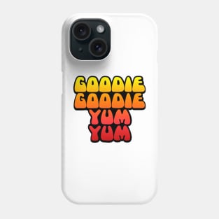 Goodie Goodie Yum Yum Phone Case