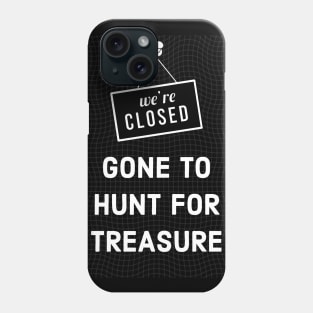 Gone to Hunt for Treasure Phone Case