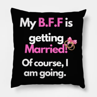 My BFF is getting married! Of course I'm going Pillow