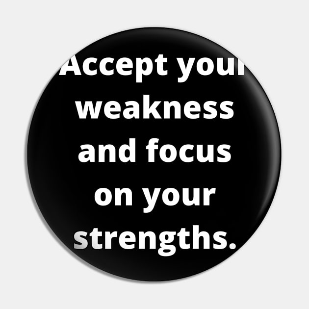 An inspirational saying, accepting weaknesses and focusing on strenght Pin by johnnie2749